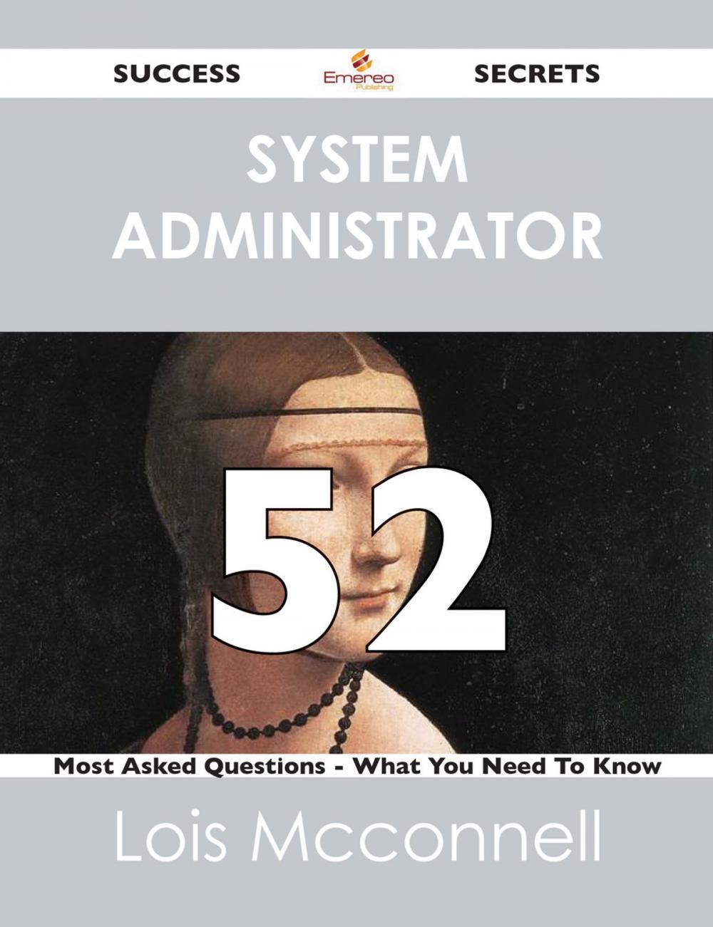 Big bigCover of system administrator 52 Success Secrets - 52 Most Asked Questions On system administrator - What You Need To Know