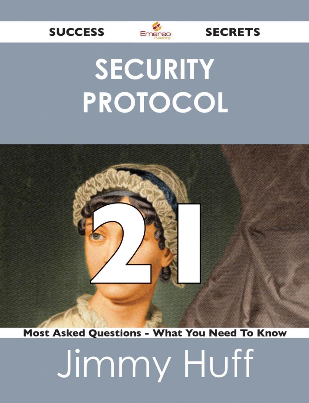 Big bigCover of security protocol 21 Success Secrets - 21 Most Asked Questions On security protocol - What You Need To Know