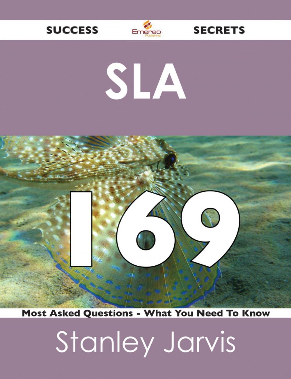 Big bigCover of SLA 169 Success Secrets - 169 Most Asked Questions On SLA - What You Need To Know