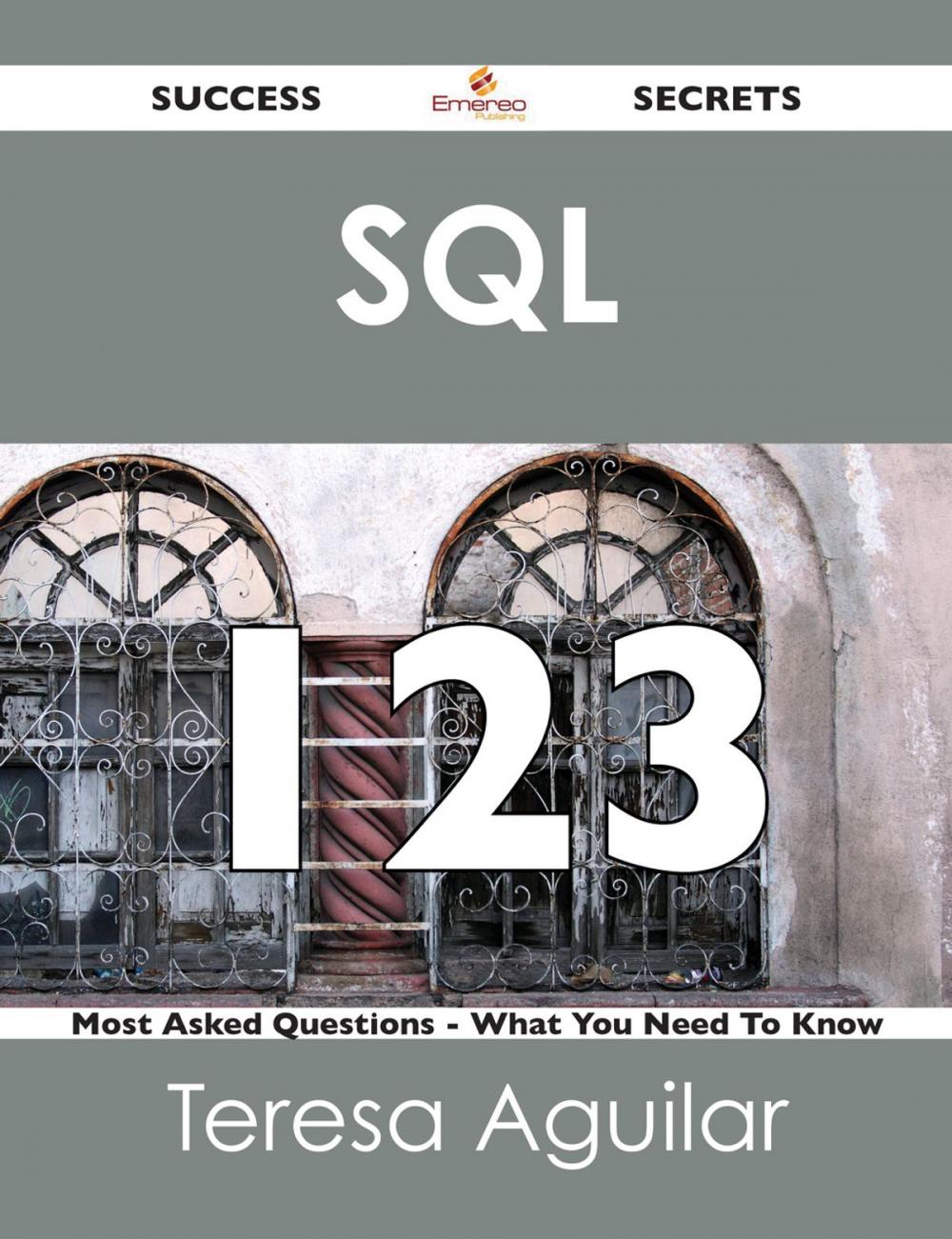 Big bigCover of SQL 123 Success Secrets - 123 Most Asked Questions On SQL - What You Need To Know