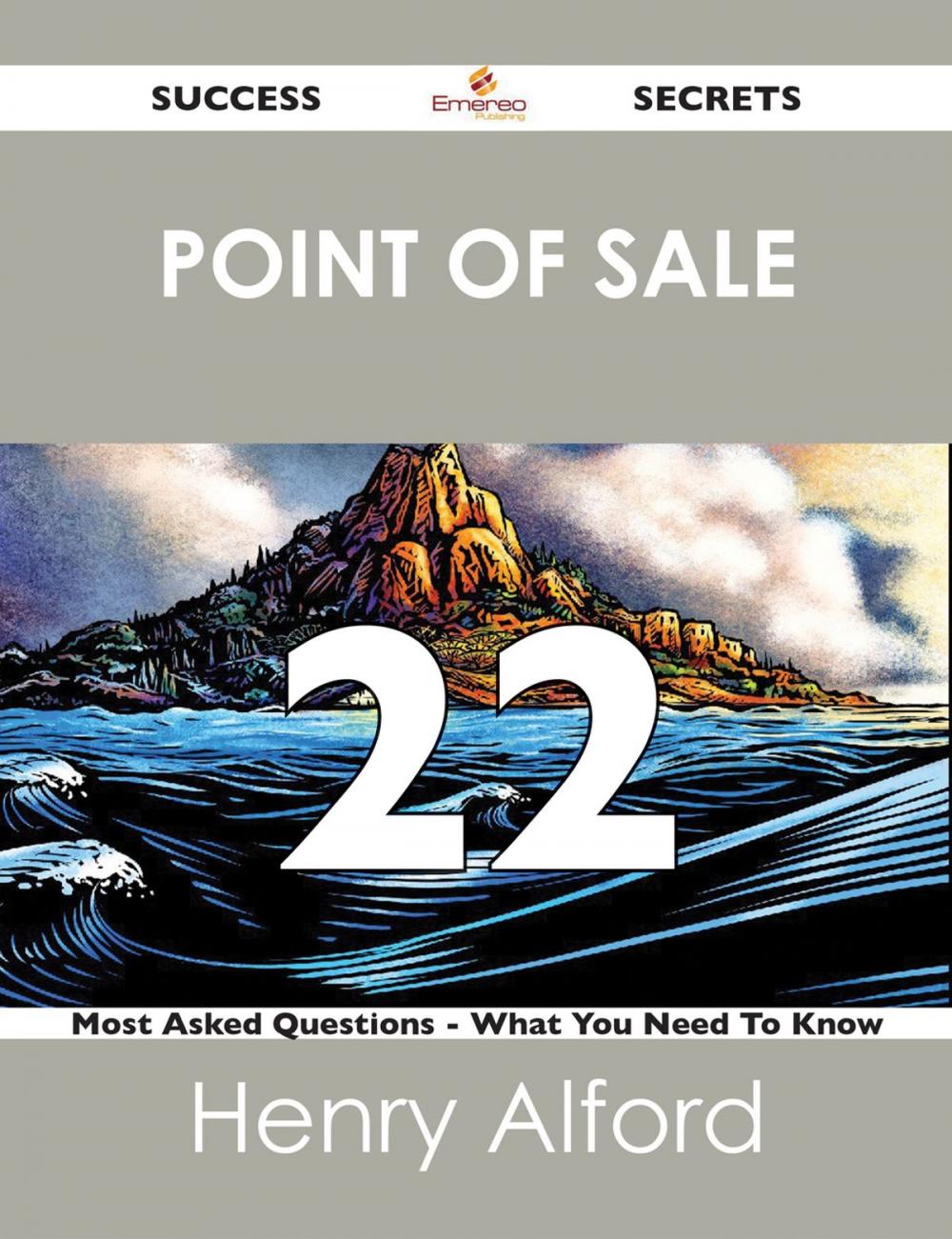 Big bigCover of point of sale 22 Success Secrets - 22 Most Asked Questions On point of sale - What You Need To Know