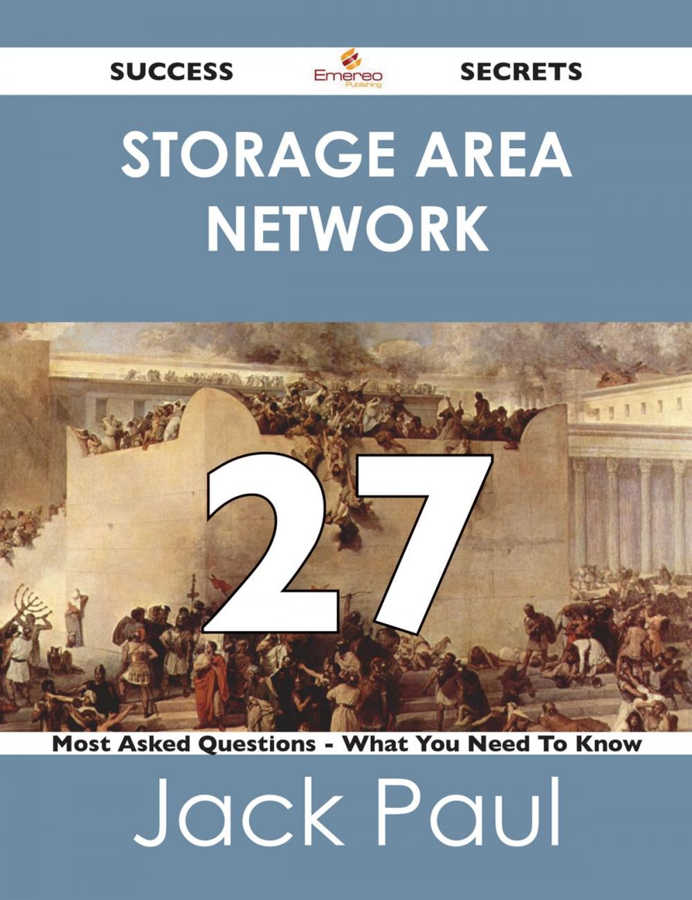 Big bigCover of storage area network 27 Success Secrets - 27 Most Asked Questions On storage area network - What You Need To Know