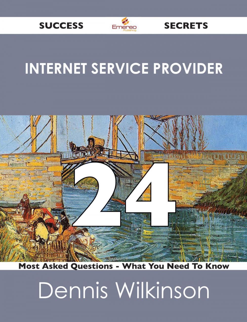 Big bigCover of Internet service provider 24 Success Secrets - 24 Most Asked Questions On Internet service provider - What You Need To Know