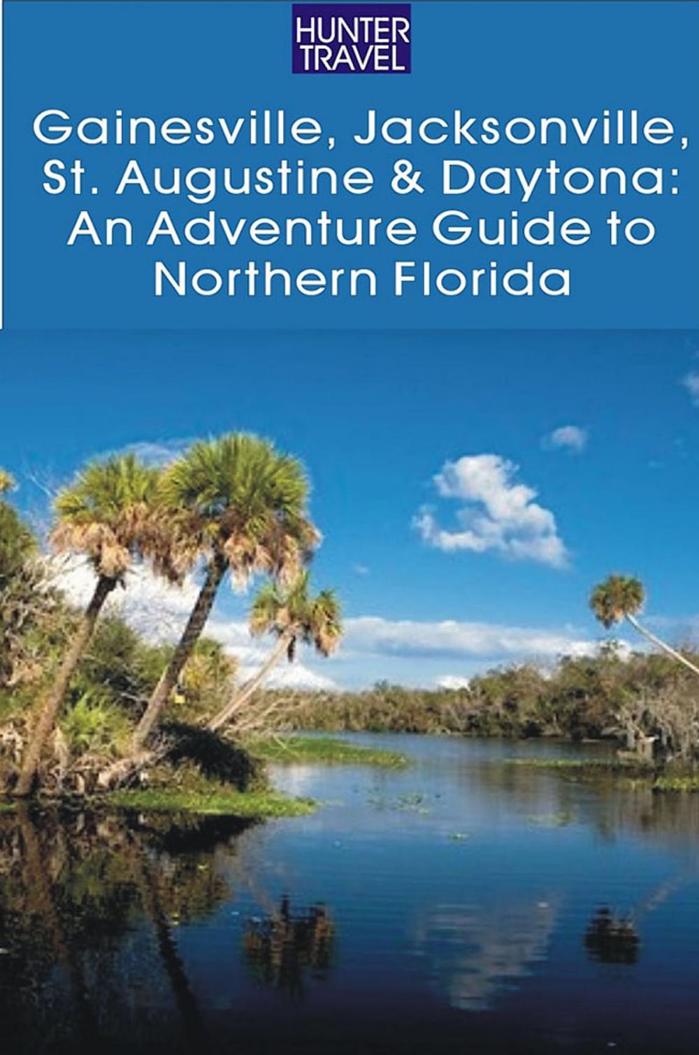 Big bigCover of Gainesville, Jacksonville, St. Augustine & Daytona: An Adventure Guide to Northern Florida