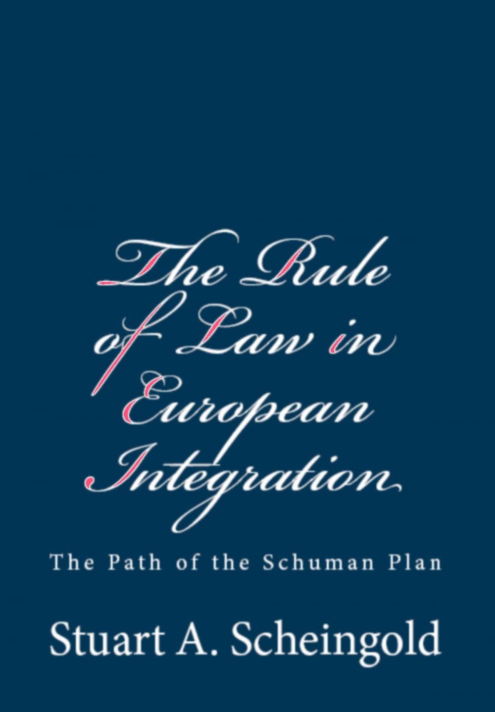 Big bigCover of The Rule of Law in European Integration: The Path of the Schuman Plan