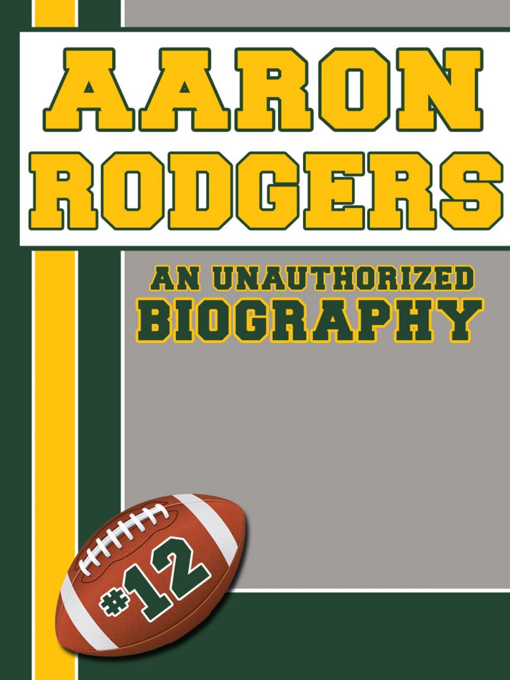 Big bigCover of Aaron Rodgers: An Unauthorized Biography