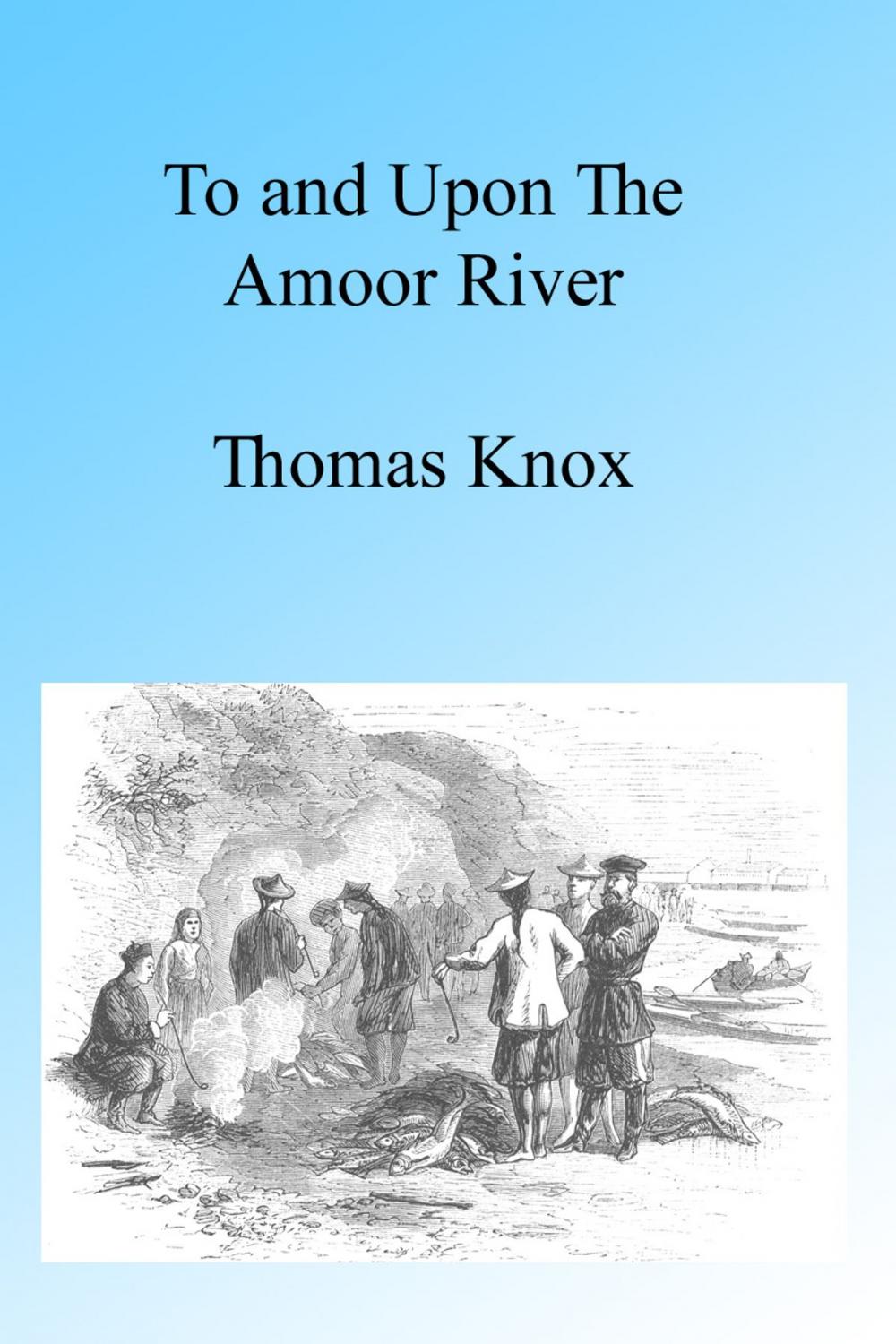 Big bigCover of To and upon the Amoor, Illustrated