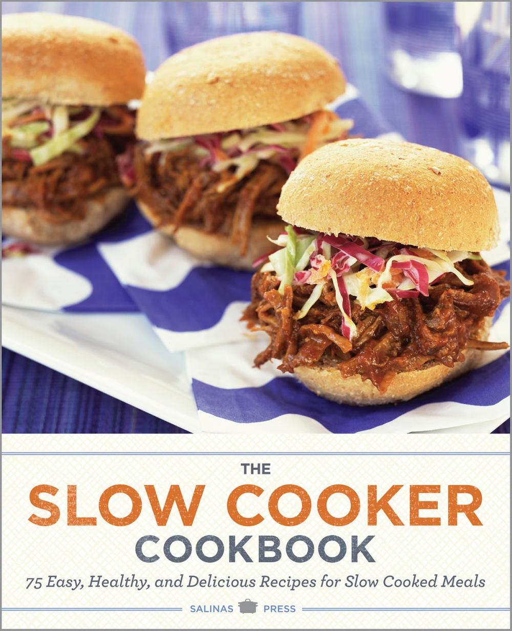 Big bigCover of The Slow Cooker Cookbook: 75 Easy, Healthy, and Delicious Recipes for Slow Cooked Meals