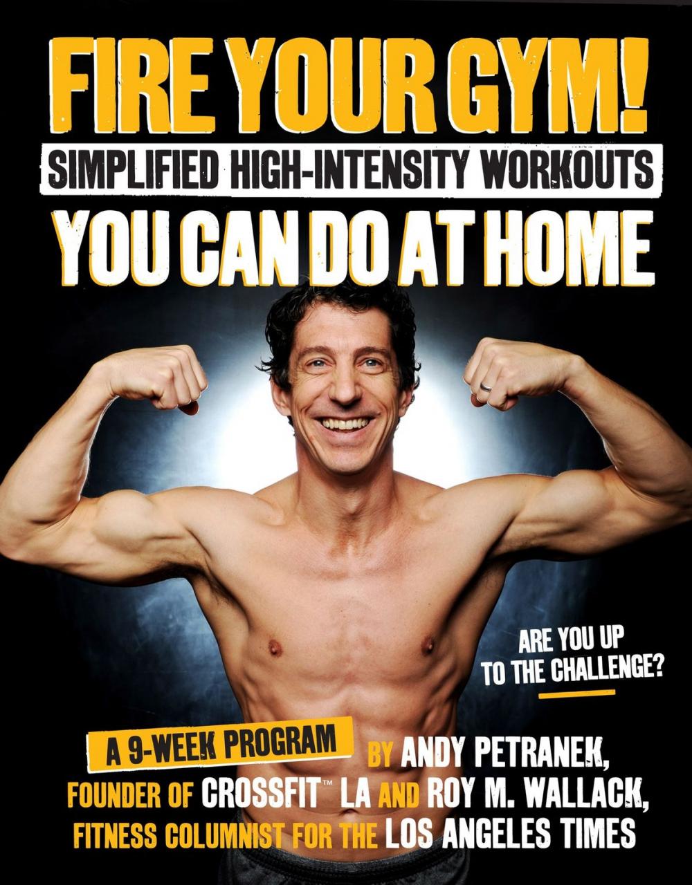 Big bigCover of Fire Your Gym! Simplified High-Intensity Workouts You Can Do At Home