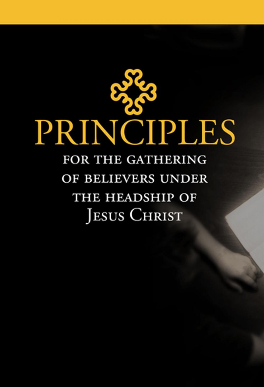 Big bigCover of Principles for the Gathering of Believers Under the Headship of Jesus Christ
