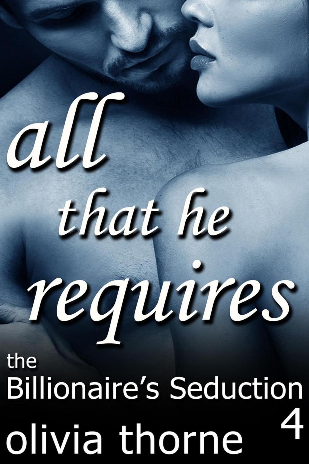 Big bigCover of All That He Requires (The Billionaire's Seduction Part 4)