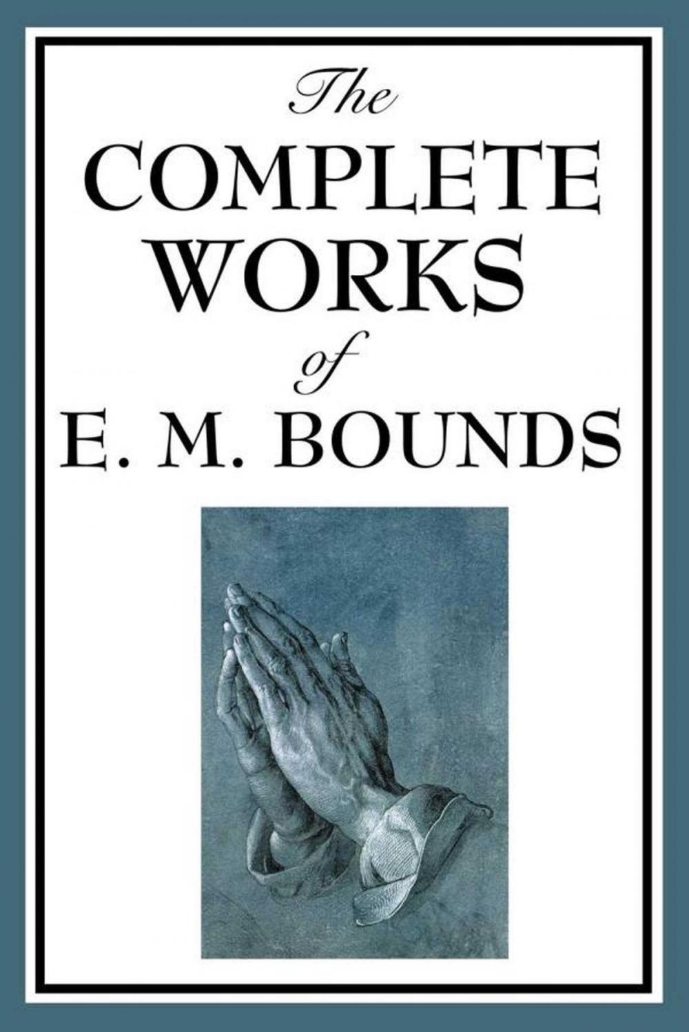 Big bigCover of The Complete Works of E.M. Bounds