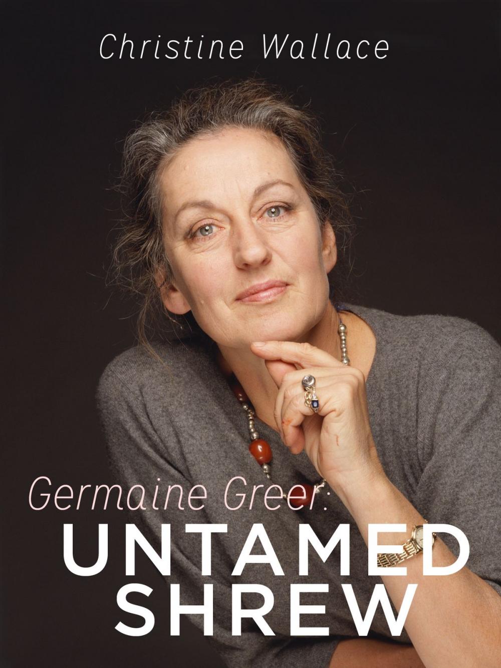 Big bigCover of Germaine Greer: Untamed Shrew