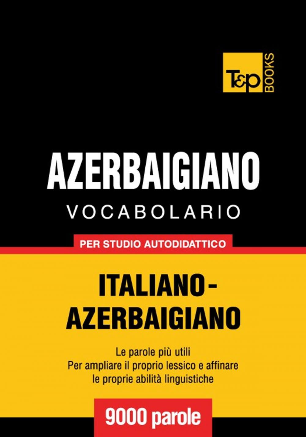 Big bigCover of Vocabolario Italiano-Azerbaigiano per studio autodidattico - 9000 parole