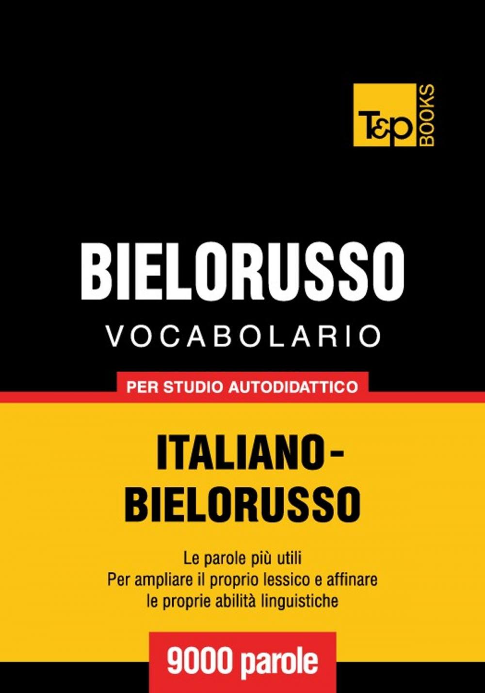 Big bigCover of Vocabolario Italiano-Bielorusso per studio autodidattico - 9000 parole