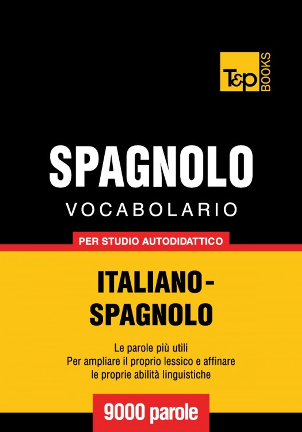 Big bigCover of Vocabolario Italiano-Spagnolo per studio autodidattico - 9000 parole