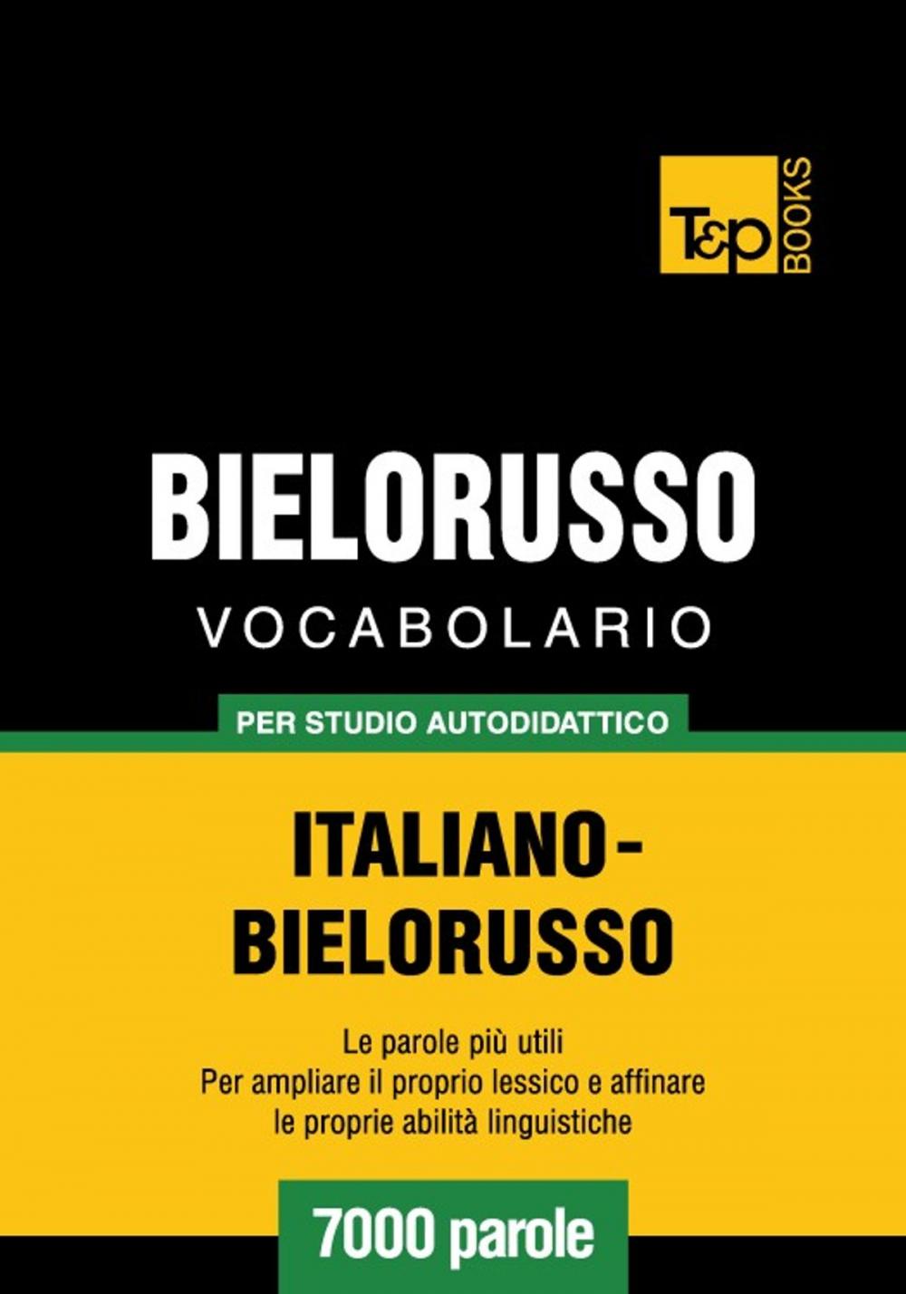 Big bigCover of Vocabolario Italiano-Bielorusso per studio autodidattico - 7000 parole