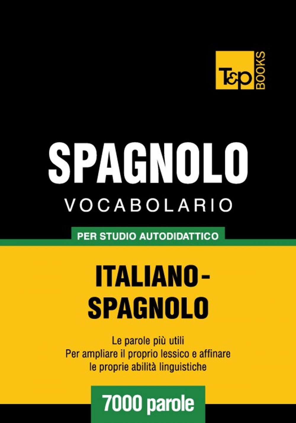 Big bigCover of Vocabolario Italiano-Spagnolo per studio autodidattico - 7000 parole