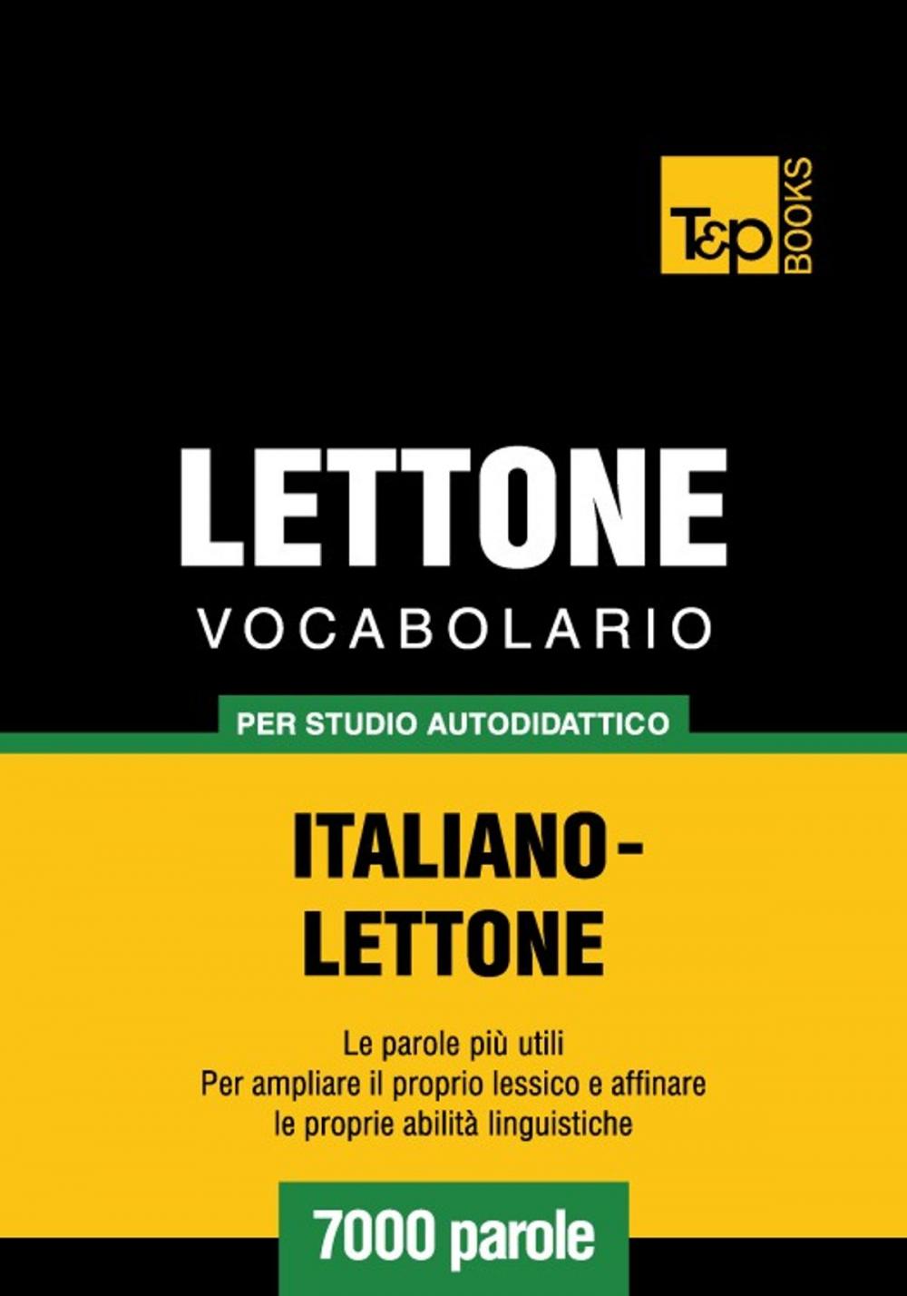 Big bigCover of Vocabolario Italiano-Lettone per studio autodidattico - 7000 parole