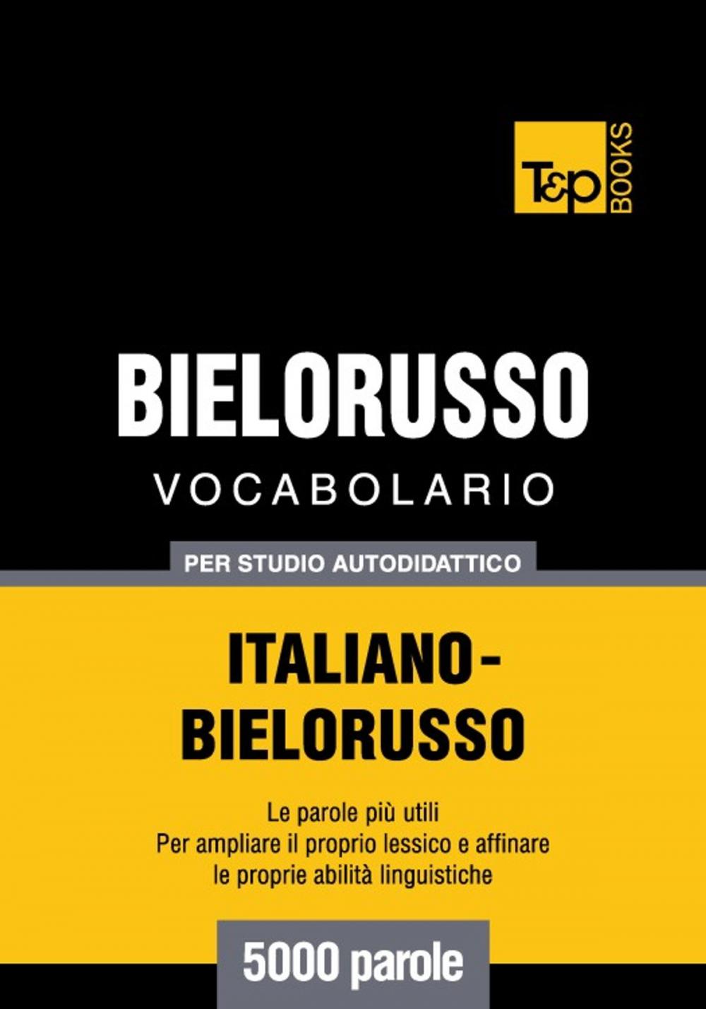 Big bigCover of Vocabolario Italiano-Bielorusso per studio autodidattico - 5000 parole