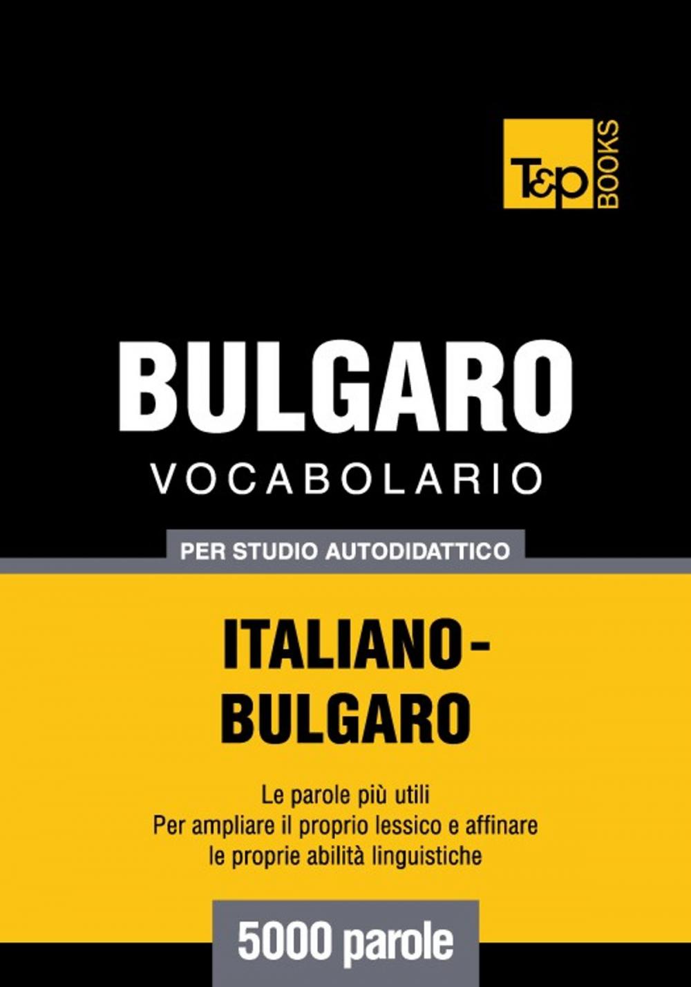 Big bigCover of Vocabolario Italiano-Bulgaro per studio autodidattico - 5000 parole