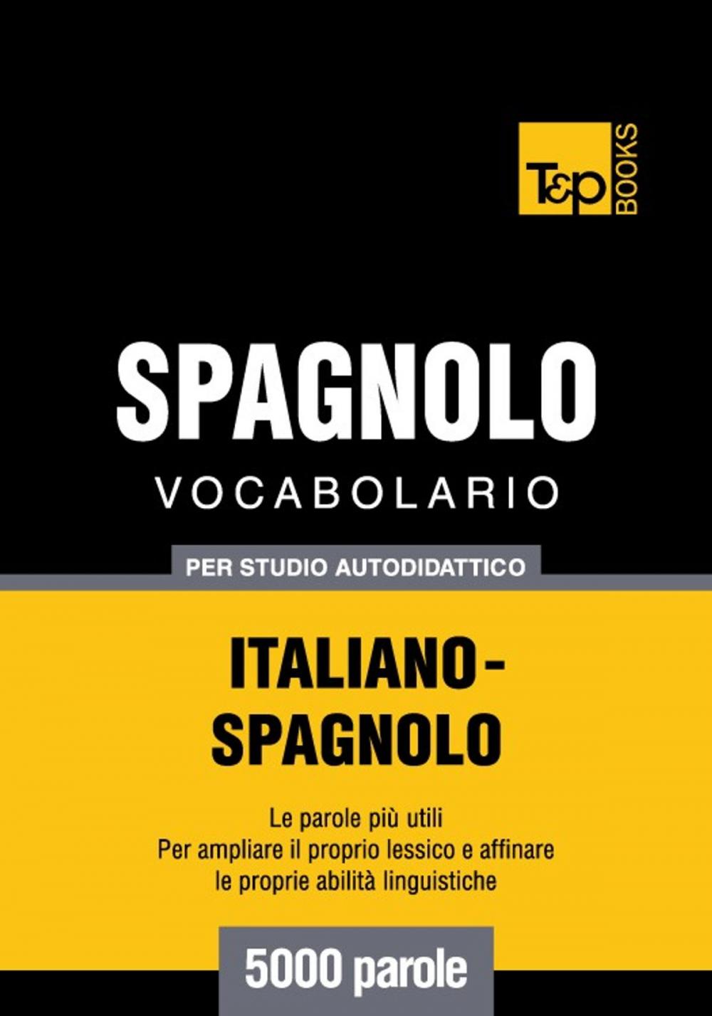 Big bigCover of Vocabolario Italiano-Spagnolo per studio autodidattico - 5000 parole