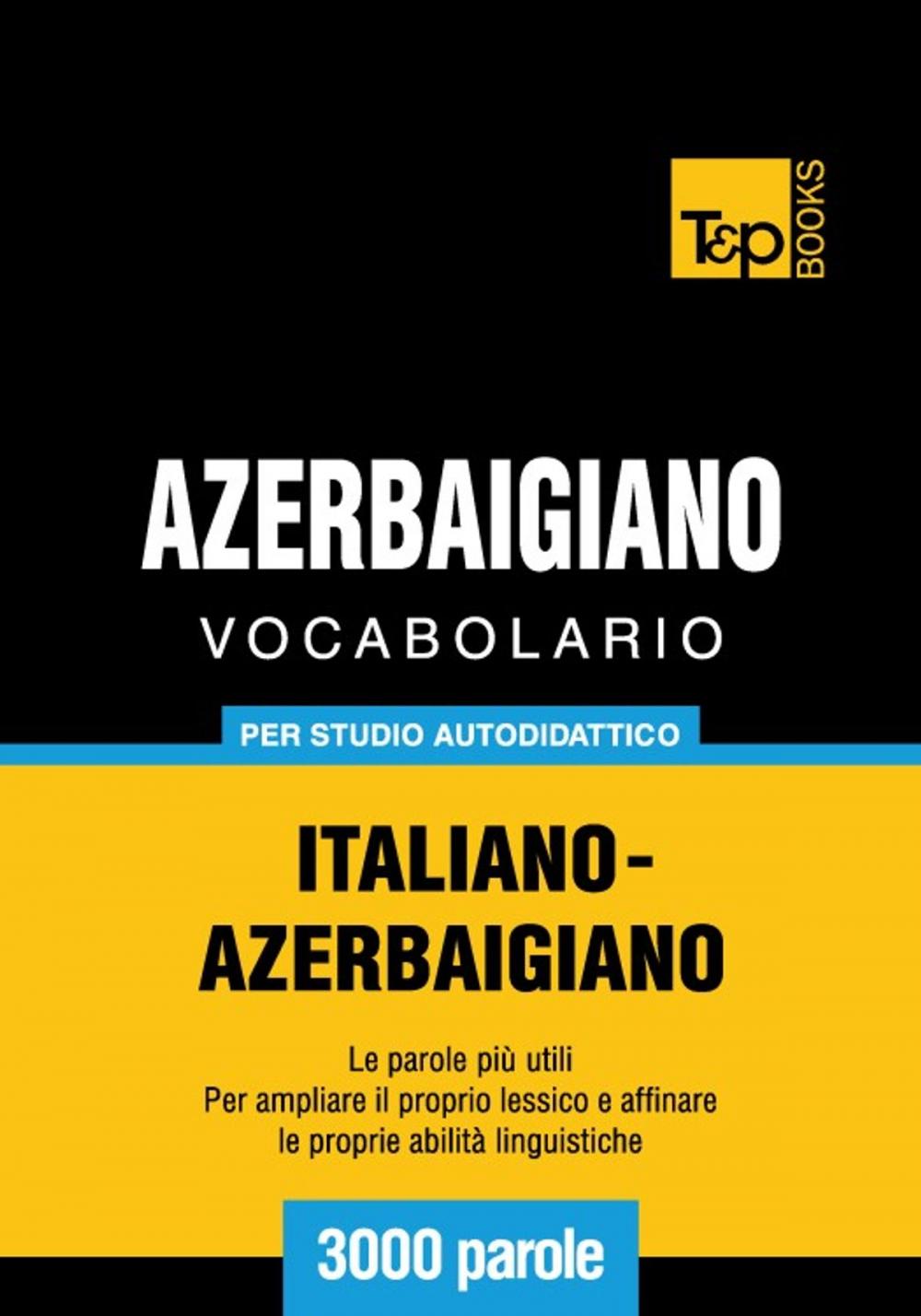 Big bigCover of Vocabolario Italiano-Azerbaigiano per studio autodidattico - 3000 parole