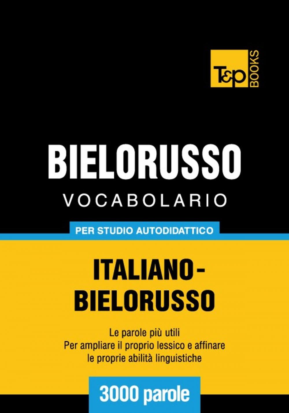 Big bigCover of Vocabolario Italiano-Bielorusso per studio autodidattico - 3000 parole