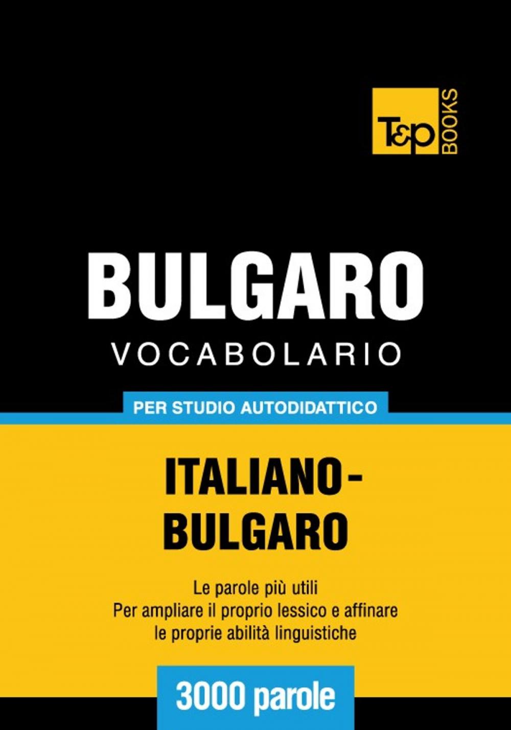 Big bigCover of Vocabolario Italiano-Bulgaro per studio autodidattico - 3000 parole