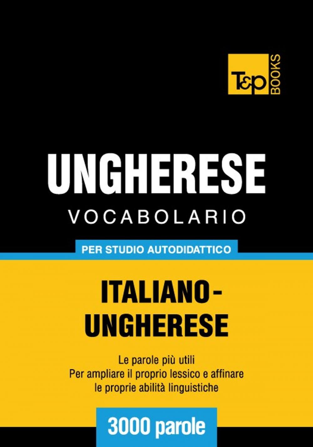 Big bigCover of Vocabolario Italiano-Ungherese per studio autodidattico - 3000 parole