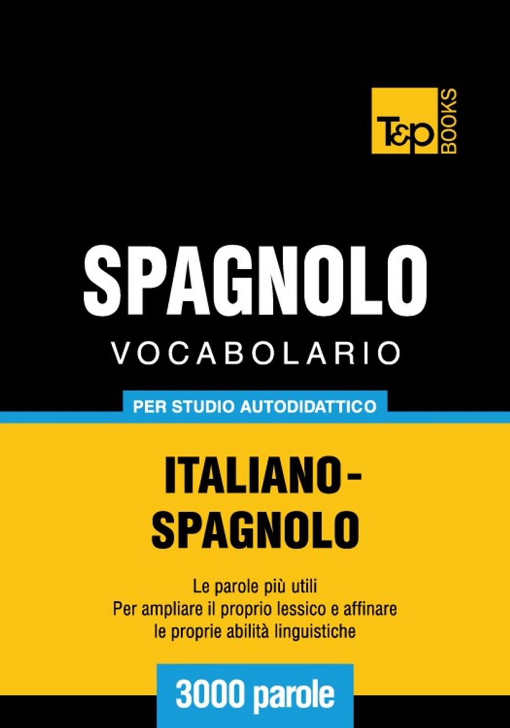 Big bigCover of Vocabolario Italiano-Spagnolo per studio autodidattico - 3000 parole