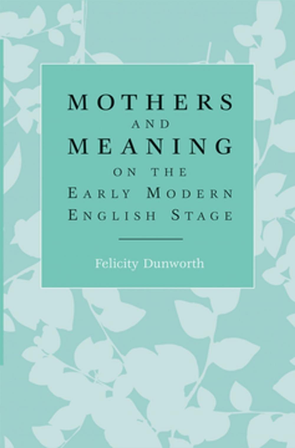 Big bigCover of Mothers and meaning on the early modern English stage