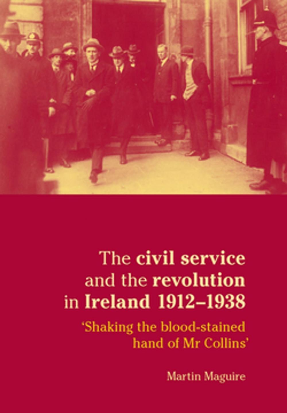 Big bigCover of The civil service and the revolution in Ireland 1912–1938