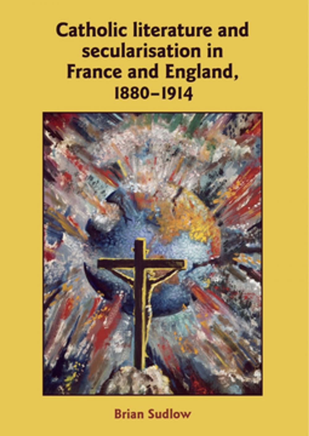 Big bigCover of Catholic Literature and Secularisation in France and England, 1880–1914