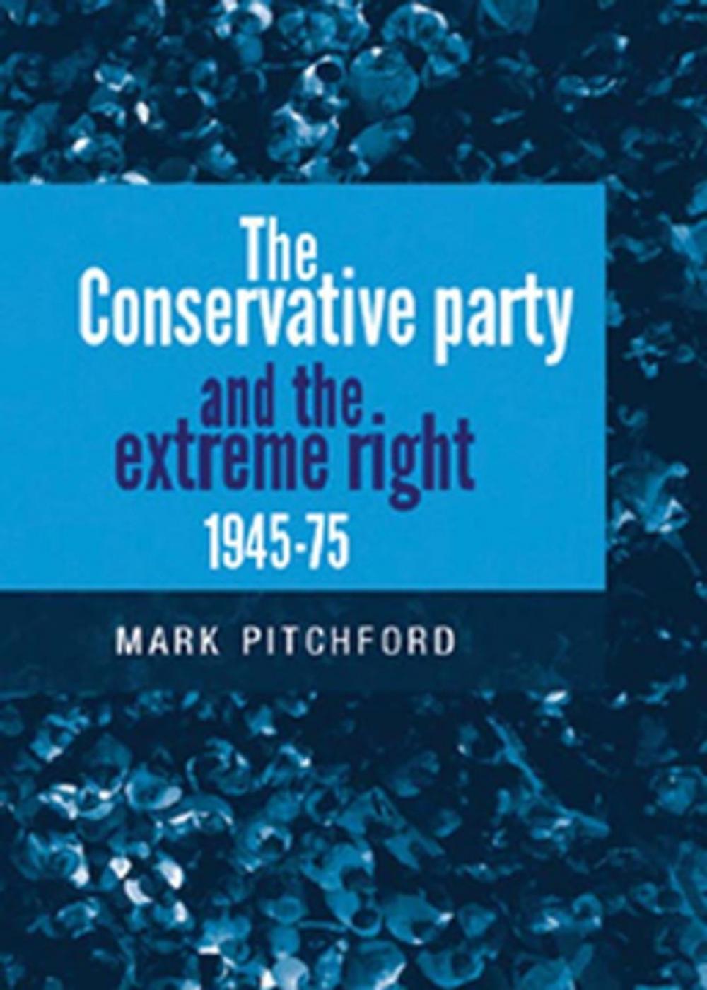 Big bigCover of The Conservative Party and the extreme right 1945–1975