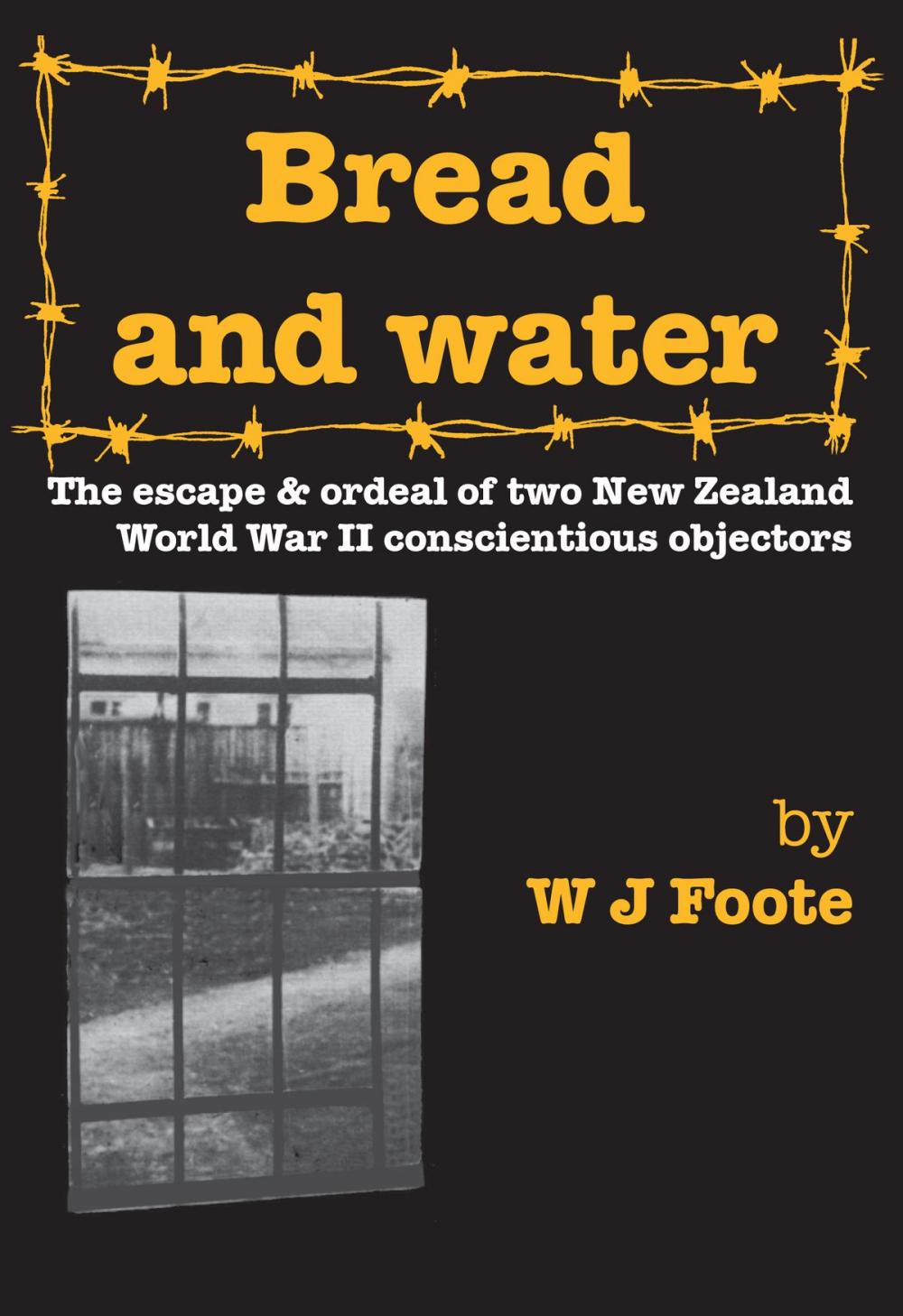 Big bigCover of Bread And Water: The Escape And Ordeal Of Two New Zealand World War II Conscientious Objectors