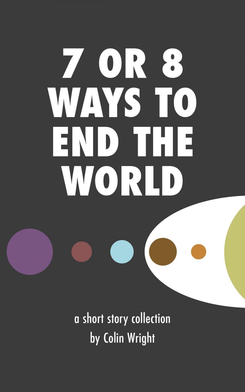 Big bigCover of 7 or 8 Ways to End the World