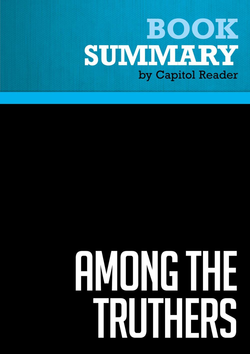 Big bigCover of Summary of Among the truthers : A Journey Through America's Growing Conspiracist Underground