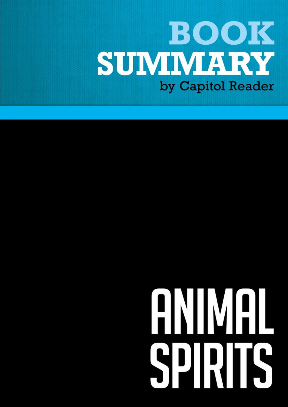 Big bigCover of Summary of Animal Spirits : How Human Psychology Drives the Economy, and Why It Matters for Global Capitalism