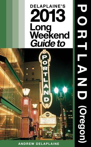 Cover of the book Delaplaine’s 2013 Long Weekend Guide to Portland (Oregon) by Sebastian Bond