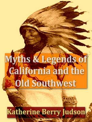 Cover of the book Myths and Legends of California and the Old Southwest by Edward Shortland