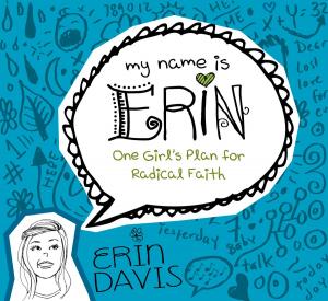 Cover of the book My Name is Erin: One Girl's Plan for Radical Faith by Richard E. Todd
