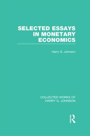 Cover of the book Selected Essays in Monetary Economics (Collected Works of Harry Johnson) by Stacy Lee Burns