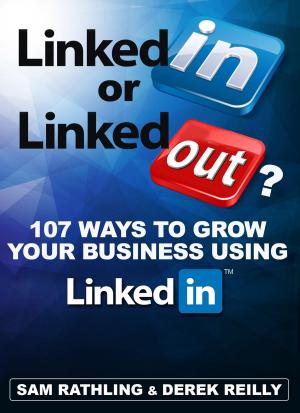 Cover of the book LinkedIn or LinkedOut? 107 Tips to Grow Your Business using LinkedIn by Kelsey Jones