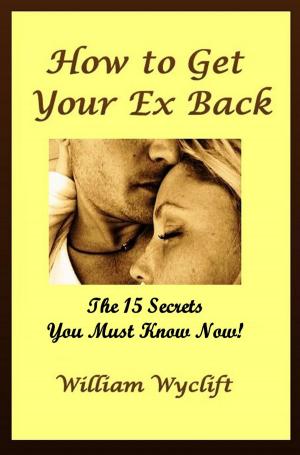 Cover of How to Get your Ex Back: 15 Secrets You Must Know Now!