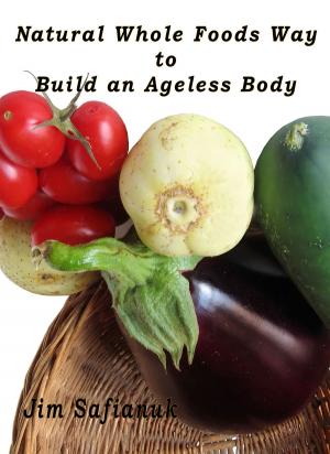 bigCover of the book Natural Whole Foods Way to Build an Ageless Body by 