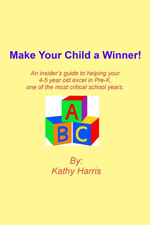 Cover of Make Your Child a Winner! An insider's guide to helping your 4-5 year old excel in Pre-K, one of the most critical school years.