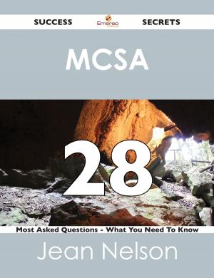 Cover of the book MCSA 28 Success Secrets - 28 Most Asked Questions On MCSA - What You Need To Know by Todd Carey