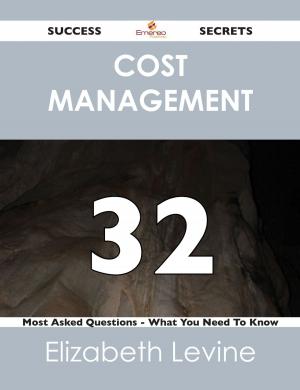 Cover of the book Cost Management 32 Success Secrets - 32 Most Asked Questions On Cost Management - What You Need To Know by Wyatt Louis
