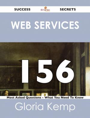 Cover of the book Web services 156 Success Secrets - 156 Most Asked Questions On Web services - What You Need To Know by Roy Lowe